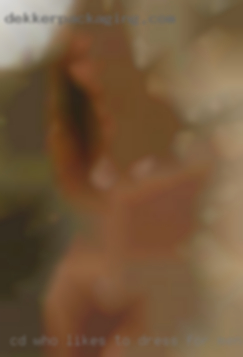 CD who likes to dress for men nude or women from Osage.
